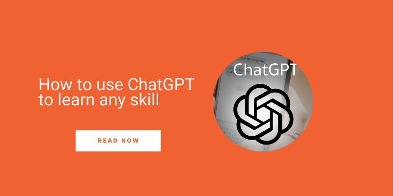 How to use ChatGPT for learning any skill