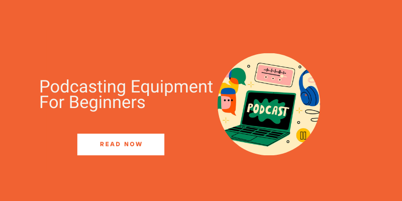 Podcasting Equipment For Beginners