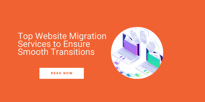 Top Website Migration Services to Ensure Smooth Transitions